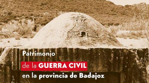 Estudio y catalogación del patrimonio de la Guerra Civil en la provincia de Badajoz